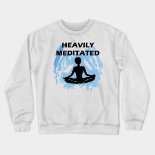 Heavily Meditated Crewneck Sweatshirt